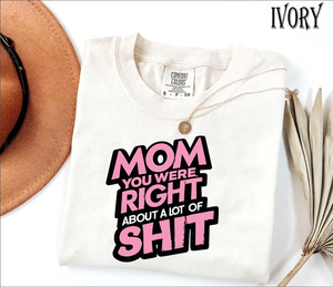 Mom, You Were Right About a Lot of Sh*t  Tee